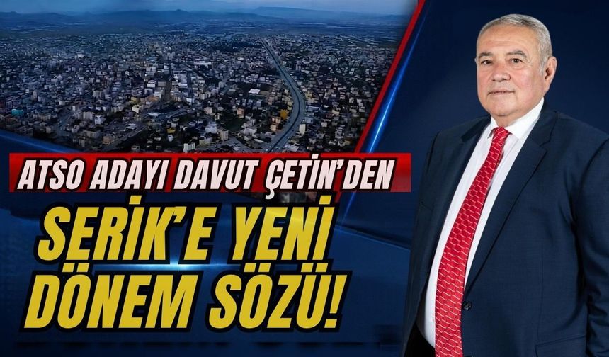 ATSO adayı Davut Çetin’den Serik’e yeni dönem sözü!
