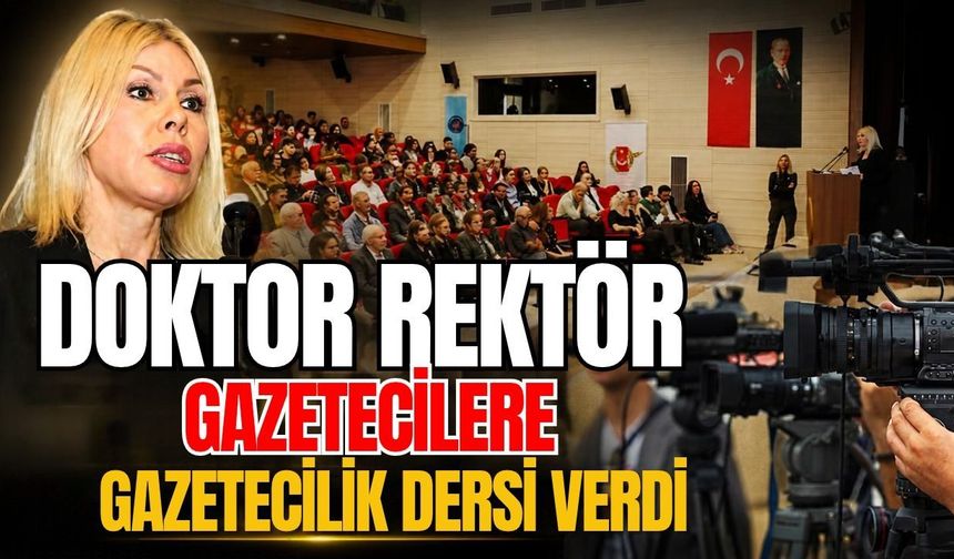 Doktor rektör gazetecilere, gazetecilik dersi verdi