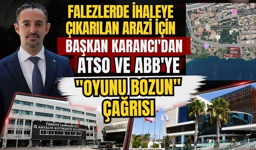 Falezlerde ihaleye çıkarılan arazi için Başkan Karancı'dan ATSO ve ABB'ye "Oyunu bozun" çağrısı