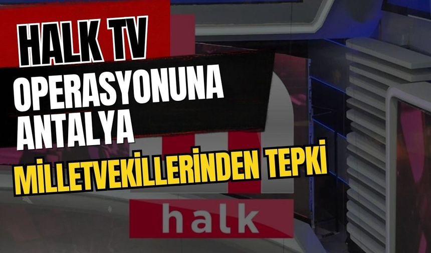 Halk TV operasyonuna Antalya milletvekillerinden tepki