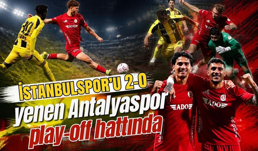 İstanbulspor’u 2-0 yenen Antalyaspor play-off hattında