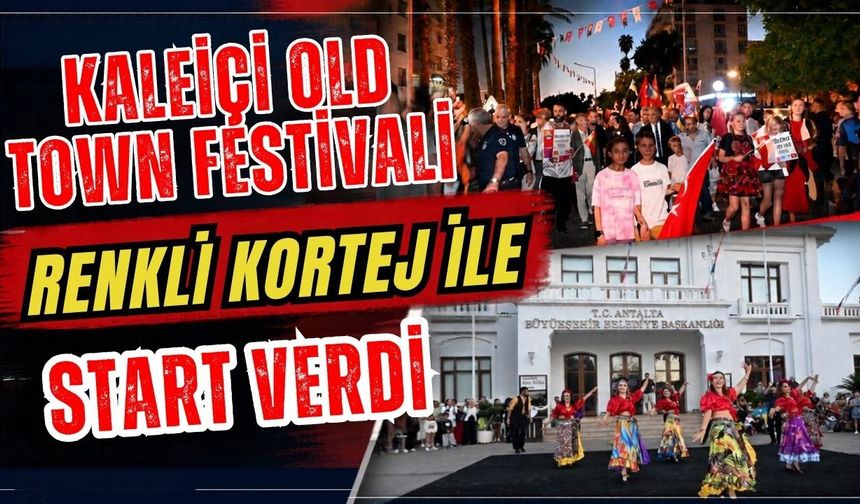 Kaleiçi Old Town Festivali renkli kortej ile start verdi