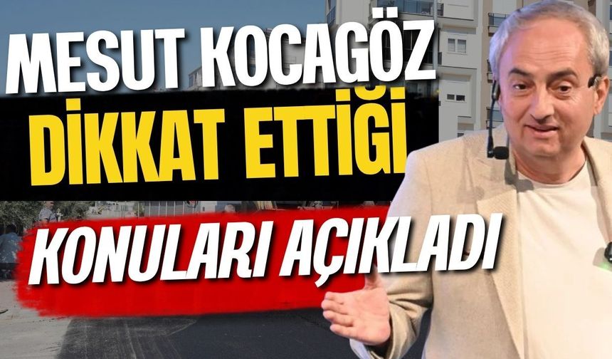 Kepez Belediye Başkanı Mesut Kocagöz dikkat ettiği konuları açıkladı