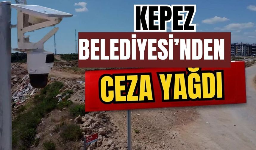 Kepez Belediyesi’nden ceza yağdı
