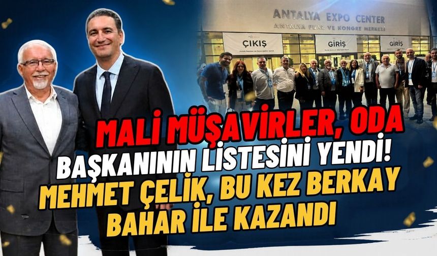 Mali müşavirler, oda başkanının listesini yendi! Mehmet Çelik, bu kez Berkay Bahar ile kazandı