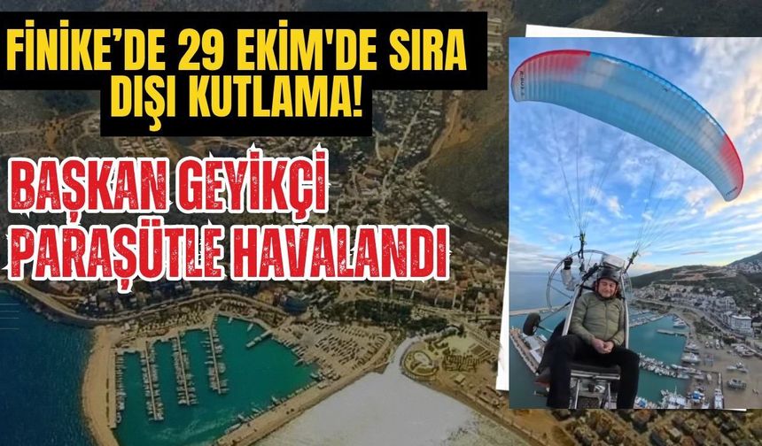 Finike’de 29 Ekim'de sıra dışı kutlama! Başkan Geyikçi paraşütle havalandı