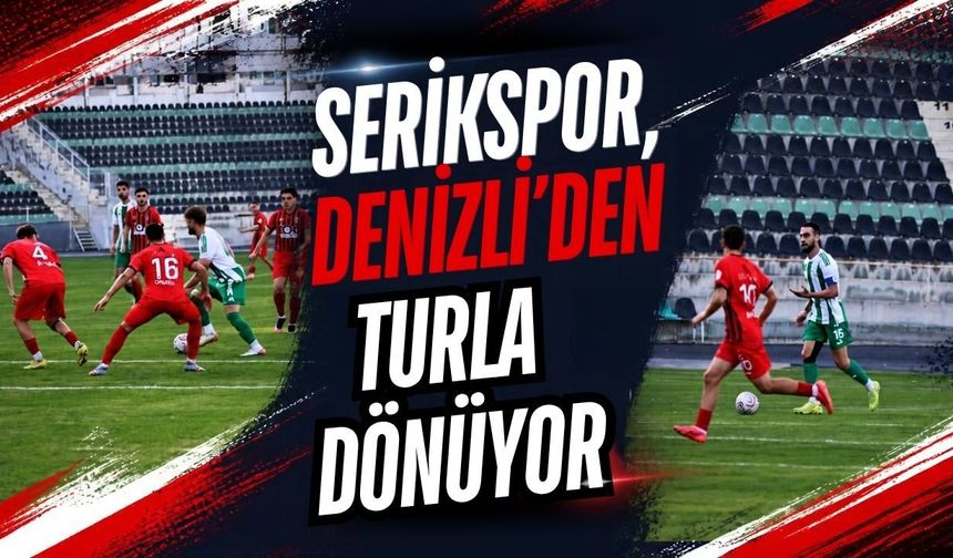 Serikspor, Denizli’den turla dönüyor