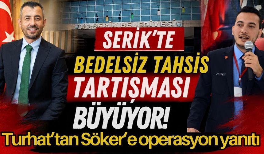 Serik’te bedelsiz tahsis tartışması büyüyor! Turhat’tan Söker’e operasyon yanıtı