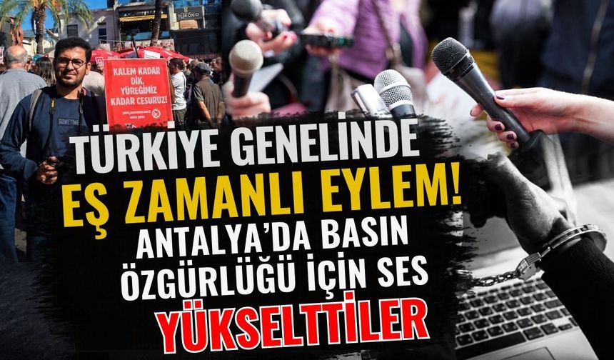 Türkiye genelinde eş zamanlı eylem! Antalya’da basın özgürlüğü için ses yükselttiler