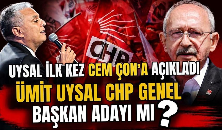 Uysal ilk kez açıkladı… Ümit Uysal CHP Genel Başkan adayı mı?
