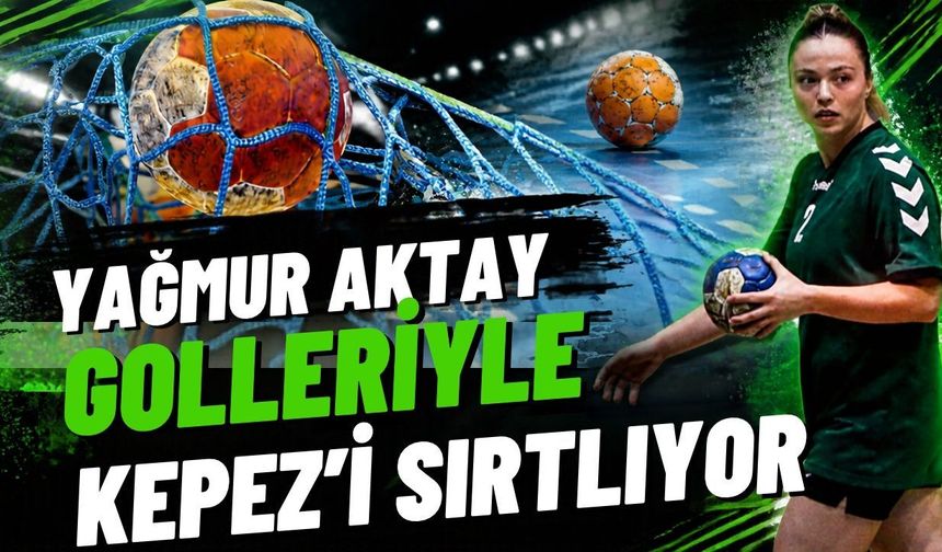 Yağmur Aktay, golleriyle Kepez’i sırtlıyor! İşte hentbol takımının dikkat çeken istatistikleri