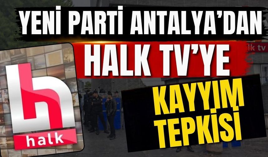 Yeni Parti Antalya’dan Halk TV’ye kayyım tepkisi